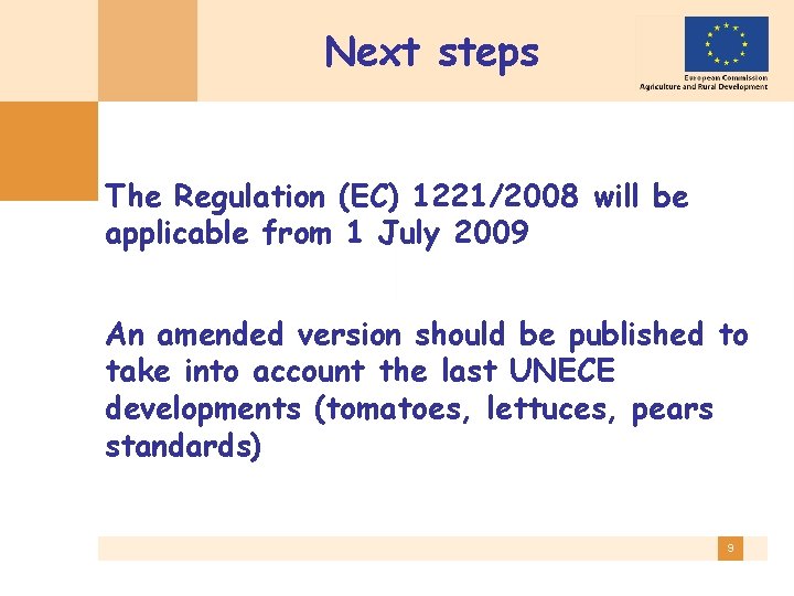 Next steps The Regulation (EC) 1221/2008 will be applicable from 1 July 2009 An