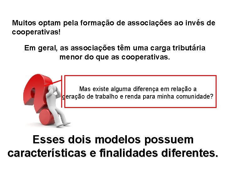 Muitos optam pela formação de associações ao invés de cooperativas! Em geral, as associações