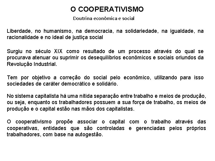 O COOPERATIVISMO Doutrina econômica e social Liberdade, no humanismo, na democracia, na solidariedade, na