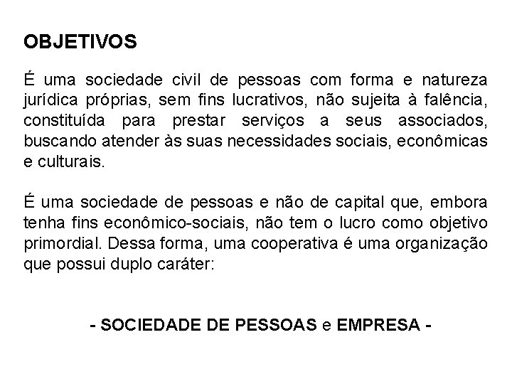 OBJETIVOS É uma sociedade civil de pessoas com forma e natureza jurídica próprias, sem