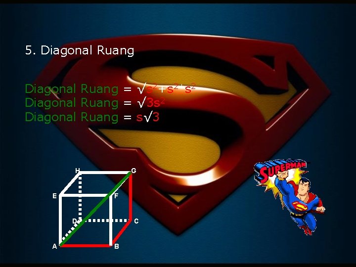 5. Diagonal Ruang = √s 2+s 2 Diagonal Ruang = √ 3 s 2