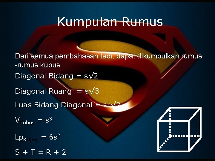 Kumpulan Rumus Dari semua pembahasan tadi, dapat dikumpulkan rumus -rumus kubus : Diagonal Bidang