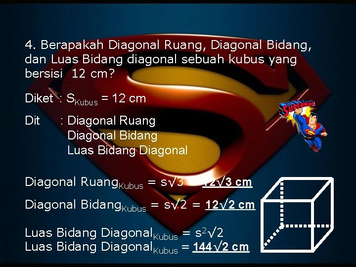 4. Berapakah Diagonal Ruang, Diagonal Bidang, dan Luas Bidang diagonal sebuah kubus yang bersisi