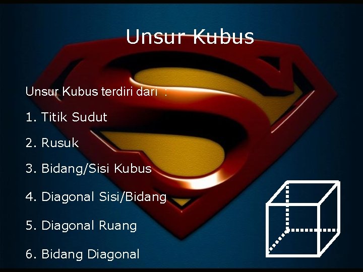 Unsur Kubus terdiri dari : 1. Titik Sudut 2. Rusuk 3. Bidang/Sisi Kubus 4.