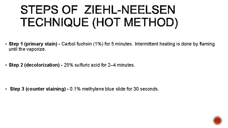 § Step 1 (primary stain) - Carbol fuchsin (1%) for 5 minutes. Intermittent heating