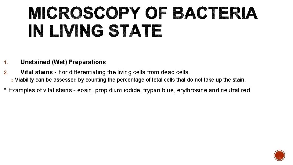 1. Unstained (Wet) Preparations 2. Vital stains - For differentiating the living cells from