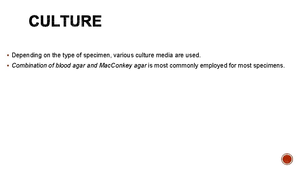 § Depending on the type of specimen, various culture media are used. § Combination