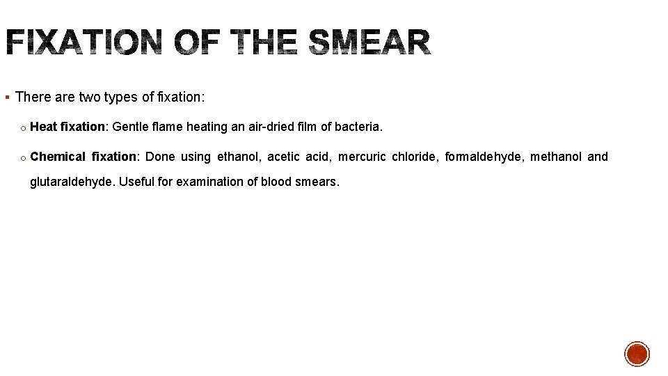 § There are two types of fixation: o Heat fixation: Gentle flame heating an