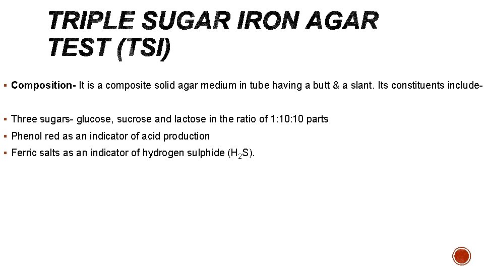 § Composition- It is a composite solid agar medium in tube having a butt