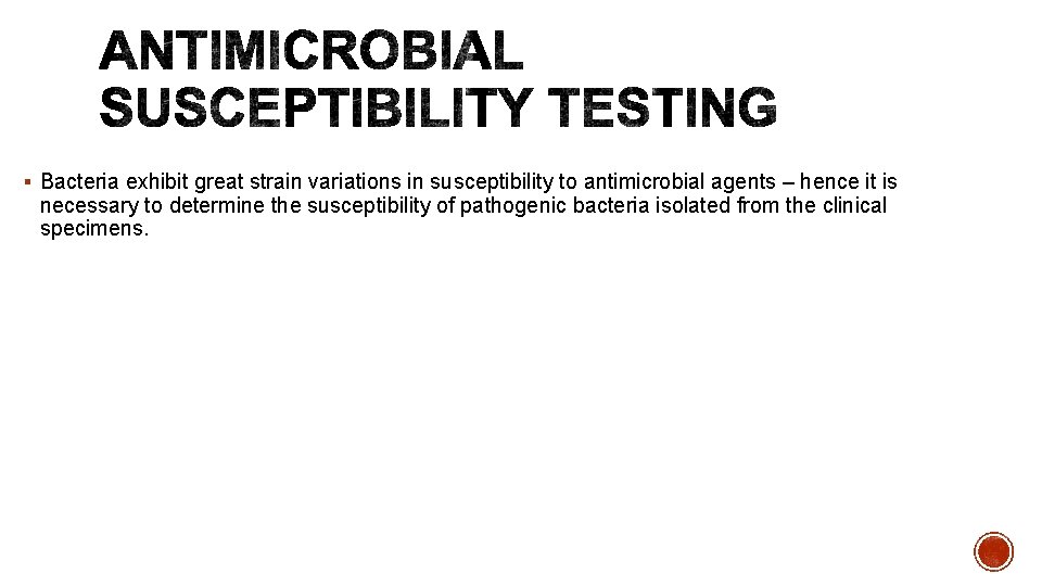 § Bacteria exhibit great strain variations in susceptibility to antimicrobial agents – hence it