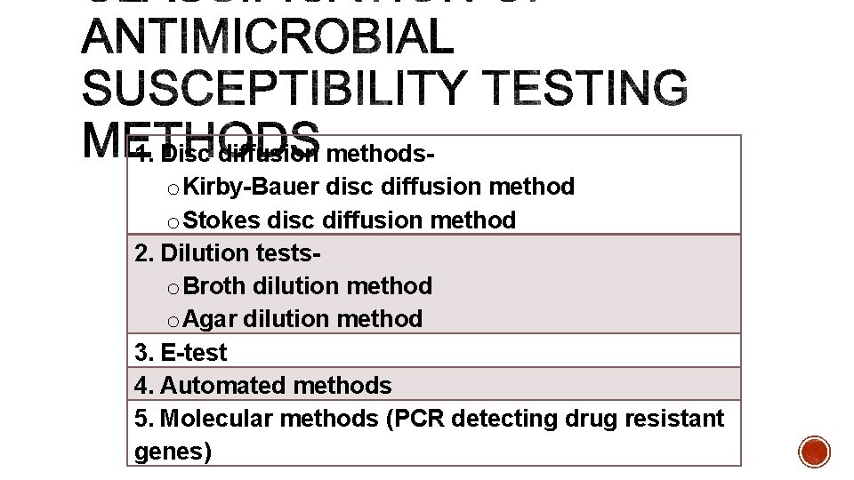 1. Disc diffusion methods- o Kirby-Bauer disc diffusion method o Stokes disc diffusion method