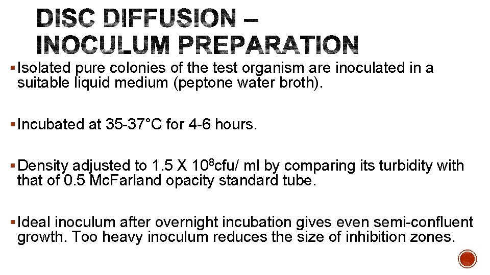 § Isolated pure colonies of the test organism are inoculated in a suitable liquid