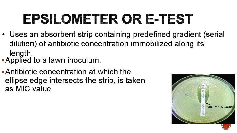  • Uses an absorbent strip containing predefined gradient (serial dilution) of antibiotic concentration