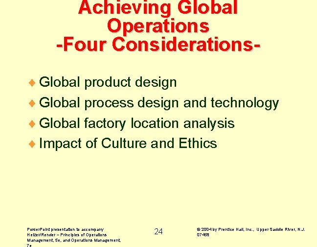 Achieving Global Operations -Four Considerations¨ Global product design ¨ Global process design and technology
