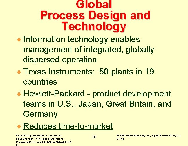 Global Process Design and Technology ¨ Information technology enables management of integrated, globally dispersed