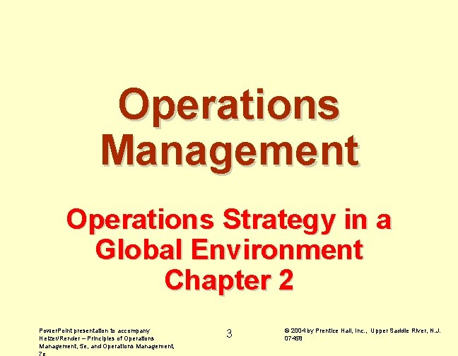 Operations Management Operations Strategy in a Global Environment Chapter 2 Power. Point presentation to