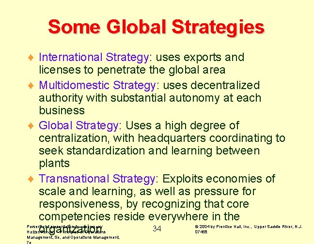 Some Global Strategies ¨ International Strategy: uses exports and licenses to penetrate the global