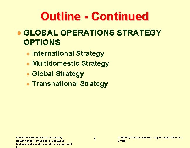 Outline - Continued ¨ GLOBAL OPERATIONS STRATEGY OPTIONS ¨ International Strategy ¨ Multidomestic Strategy