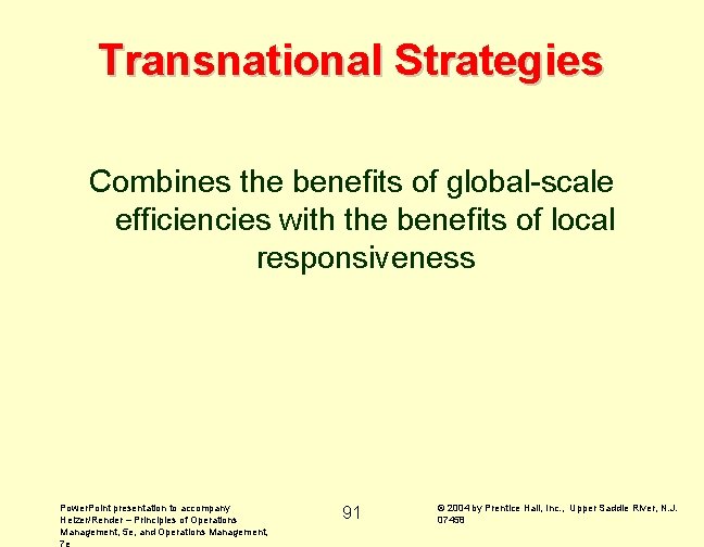 Transnational Strategies Combines the benefits of global-scale efficiencies with the benefits of local responsiveness