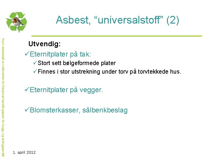 Asbest, “universalstoff” (2) Kurs utarbeidet av nettverket for Nasjonal handlingsplan for bygg- og anleggsavfall