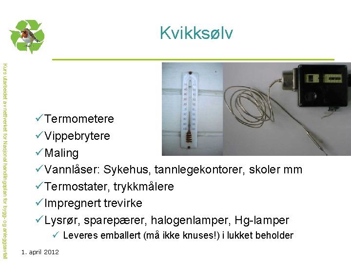 Kvikksølv Kurs utarbeidet av nettverket for Nasjonal handlingsplan for bygg- og anleggsavfall üTermometere üVippebrytere