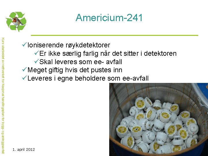 Americium-241 Kurs utarbeidet av nettverket for Nasjonal handlingsplan for bygg- og anleggsavfall üIoniserende røykdetektorer