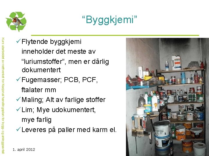 “Byggkjemi” Kurs utarbeidet av nettverket for Nasjonal handlingsplan for bygg- og anleggsavfall üFlytende byggkjemi