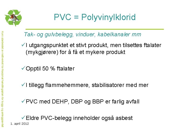 PVC = Polyvinylklorid Kurs utarbeidet av nettverket for Nasjonal handlingsplan for bygg- og anleggsavfall