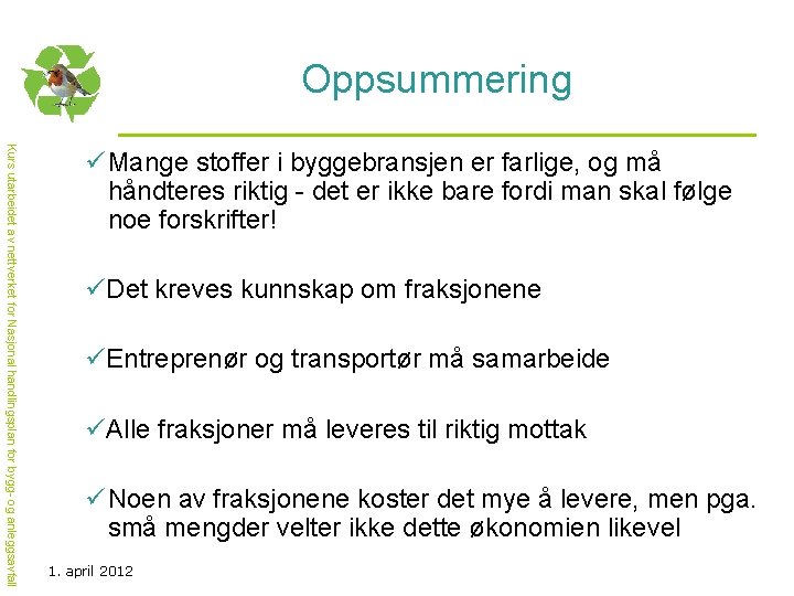 Oppsummering Kurs utarbeidet av nettverket for Nasjonal handlingsplan for bygg- og anleggsavfall ü Mange