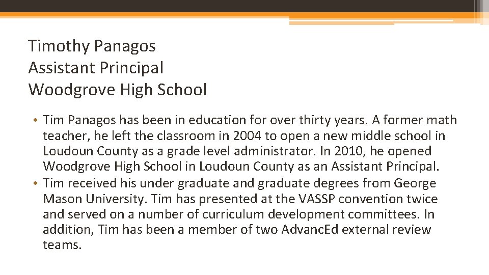 Timothy Panagos Assistant Principal Woodgrove High School • Tim Panagos has been in education