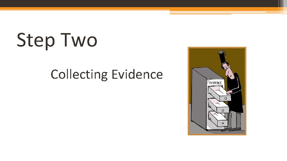 Step Two Collecting Evidence 