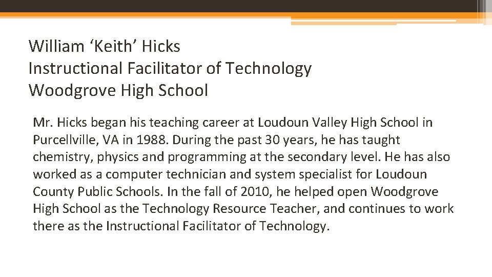 William ‘Keith’ Hicks Instructional Facilitator of Technology Woodgrove High School Mr. Hicks began his