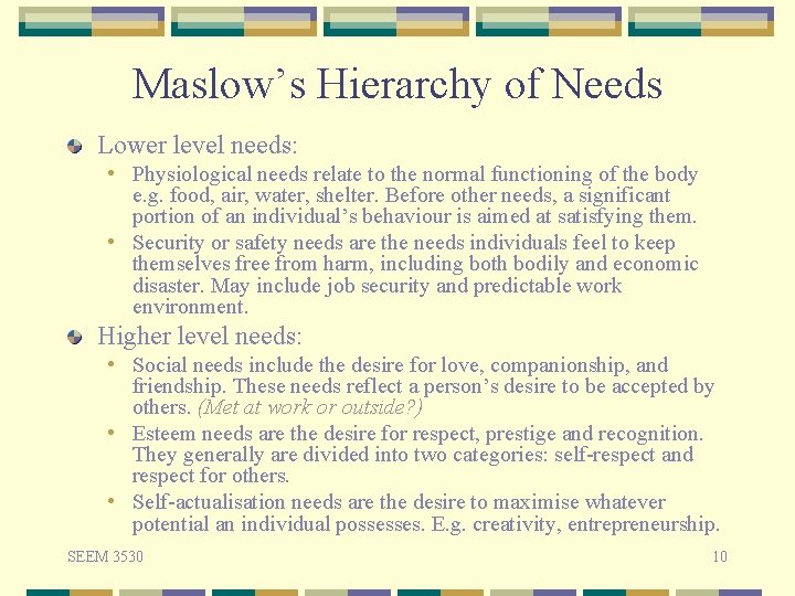 Maslow’s Hierarchy of Needs Lower level needs: • Physiological needs relate to the normal