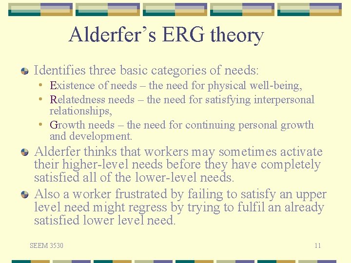 Alderfer’s ERG theory Identifies three basic categories of needs: • Existence of needs –