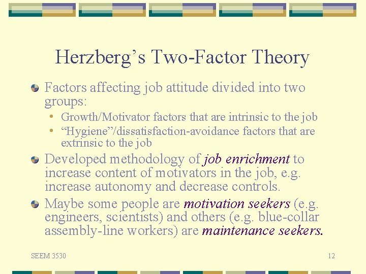 Herzberg’s Two-Factor Theory Factors affecting job attitude divided into two groups: • Growth/Motivator factors