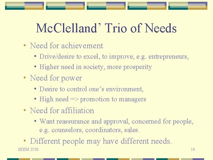 Mc. Clelland’ Trio of Needs • Need for achievement • Drive/desire to excel, to