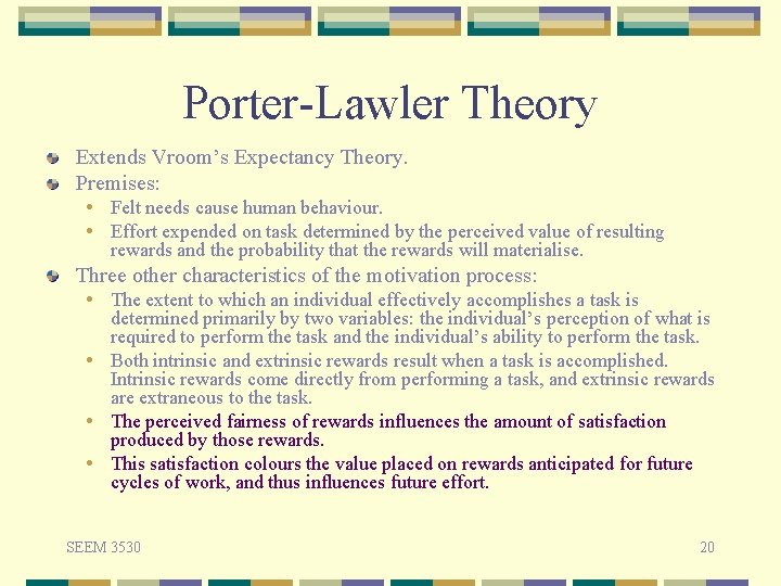 Porter-Lawler Theory Extends Vroom’s Expectancy Theory. Premises: • Felt needs cause human behaviour. •