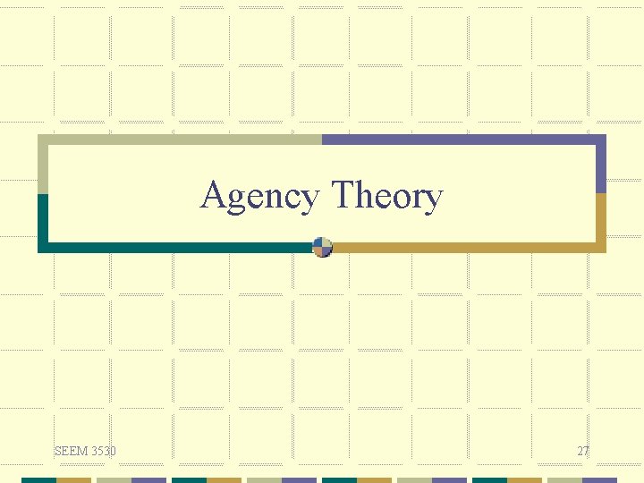 Agency Theory SEEM 3530 27 