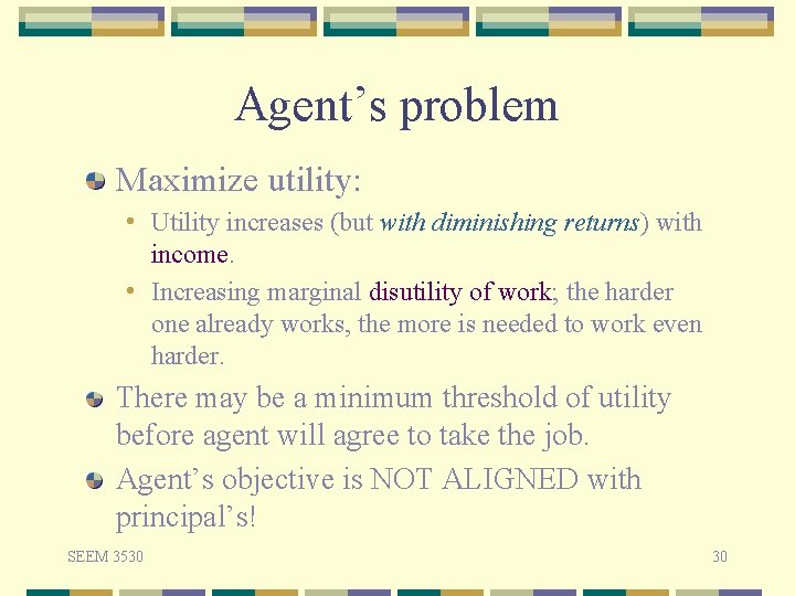 Agent’s problem Maximize utility: • Utility increases (but with diminishing returns) with income. •