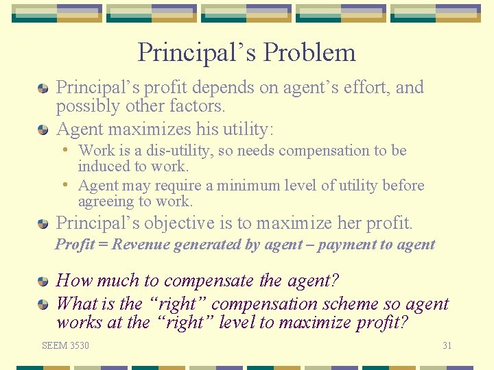 Principal’s Problem Principal’s profit depends on agent’s effort, and possibly other factors. Agent maximizes