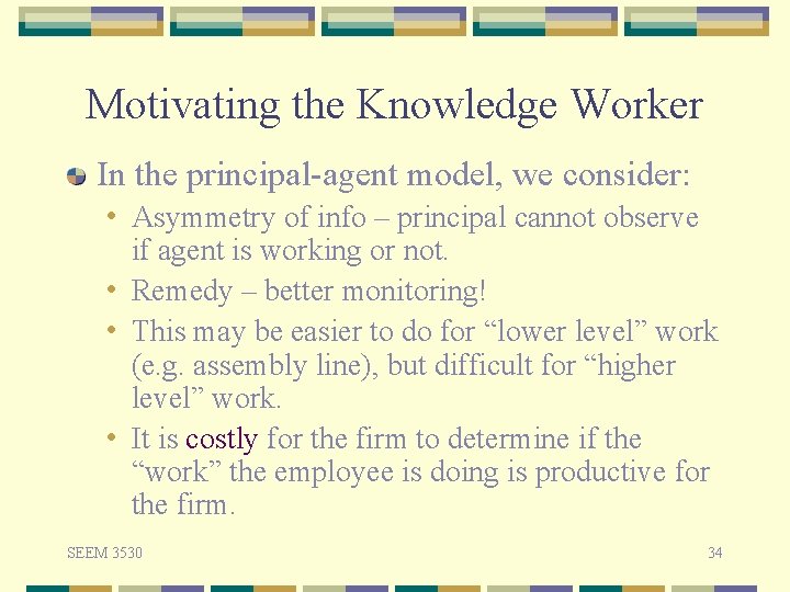 Motivating the Knowledge Worker In the principal-agent model, we consider: • Asymmetry of info