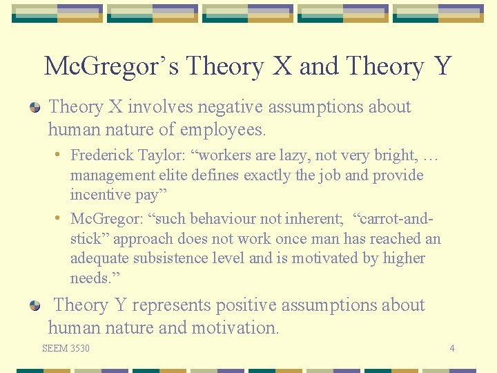 Mc. Gregor’s Theory X and Theory Y Theory X involves negative assumptions about human