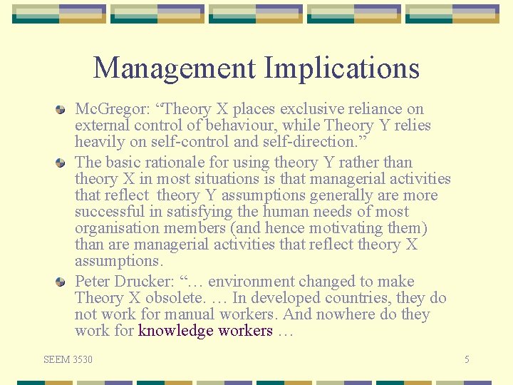 Management Implications Mc. Gregor: “Theory X places exclusive reliance on external control of behaviour,