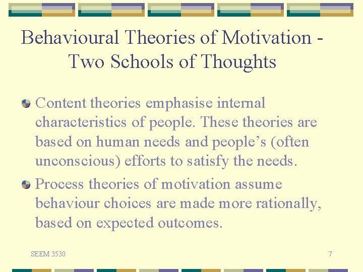 Behavioural Theories of Motivation Two Schools of Thoughts Content theories emphasise internal characteristics of
