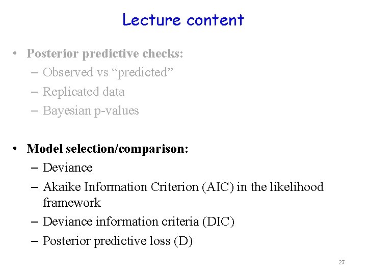 Lecture content • Posterior predictive checks: – Observed vs “predicted” – Replicated data –