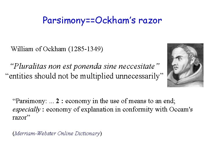 Parsimony==Ockham’s razor William of Ockham (1285 -1349) “Pluralitas non est ponenda sine neccesitate” “entities