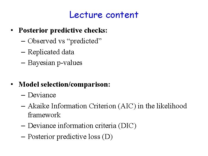 Lecture content • Posterior predictive checks: – Observed vs “predicted” – Replicated data –