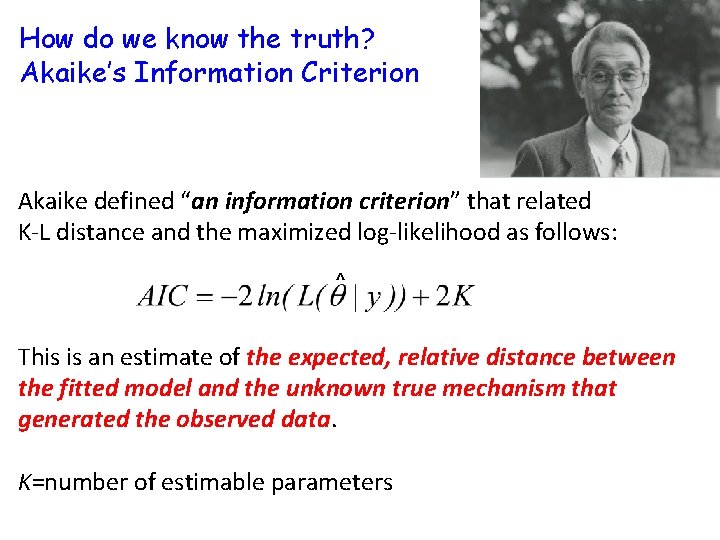 How do we know the truth? Akaike’s Information Criterion Akaike defined “an information criterion”