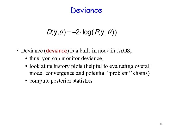 Deviance • Deviance (deviance) is a built-in node in JAGS, • thus, you can