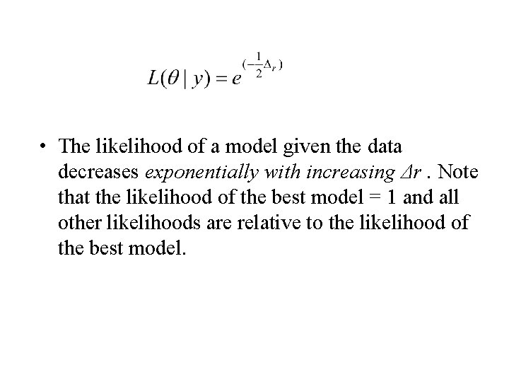  • The likelihood of a model given the data decreases exponentially with increasing